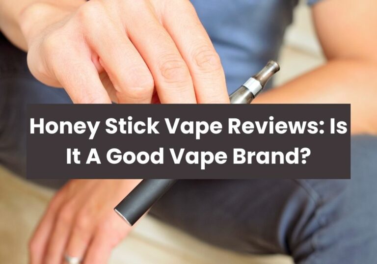 Honey Stick Vape Reviews: Is It A Good Vape Brand?