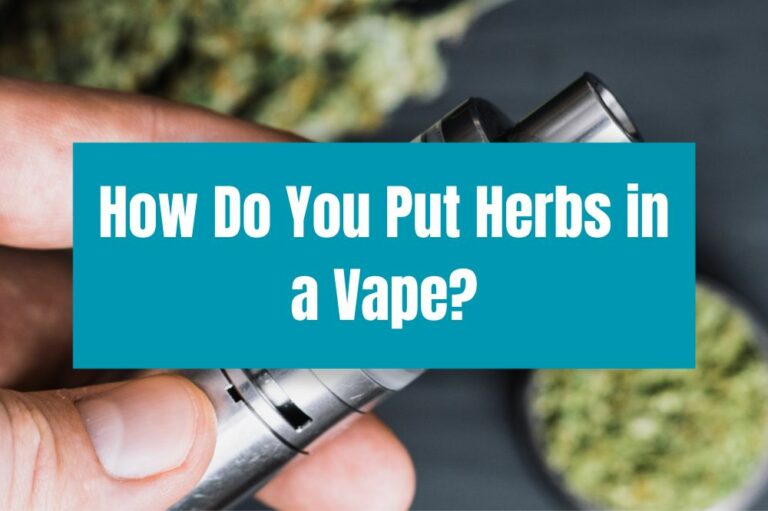 How Do You Put Herbs in a Vape?
