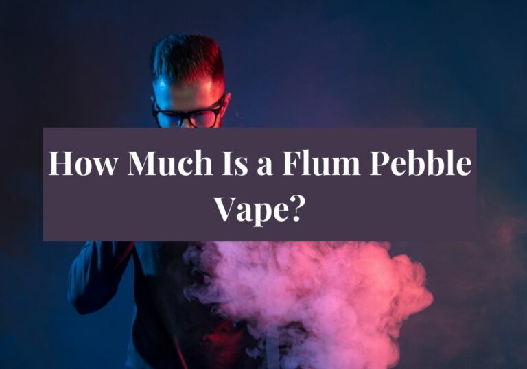 How Much Is a Flum Pebble Vape?
