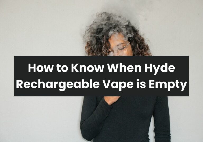 How to Know When Hyde Rechargeable Vape is Empty