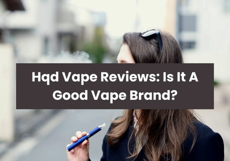 Hqd Vape Reviews: Is It A Good Vape Brand?