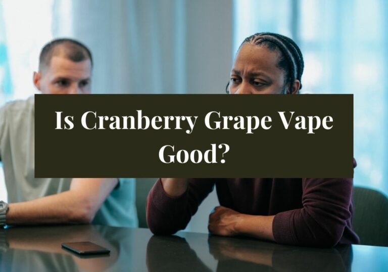 Is Cranberry Grape Vape Good?
