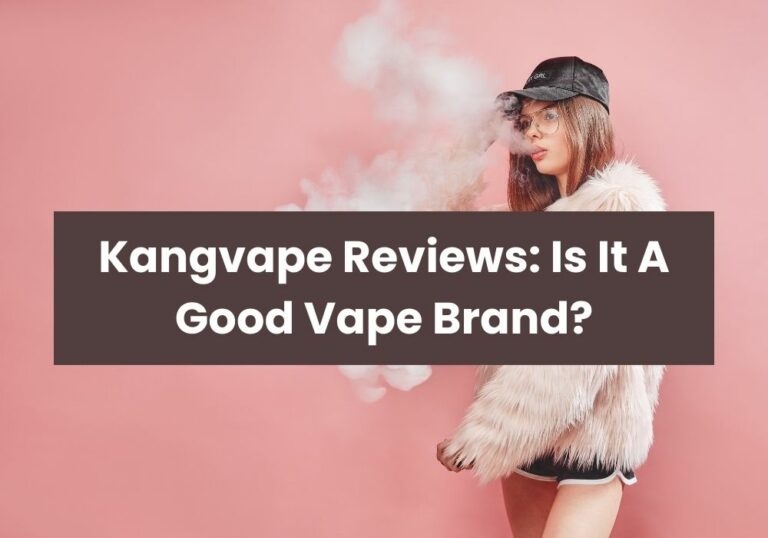 Kangvape Reviews: Is It A Good Vape Brand?
