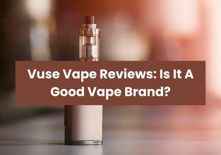 Vuse Vape Reviews: Is It A Good Vape Brand?
