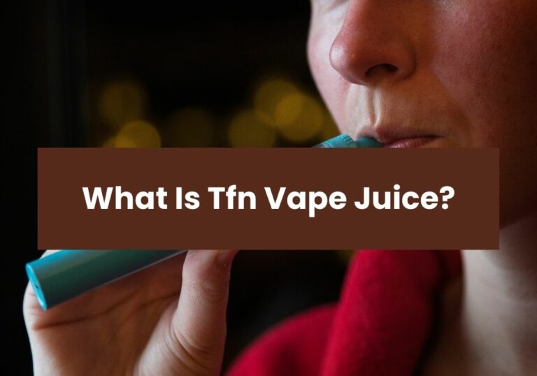 What Is Tfn Vape Juice?